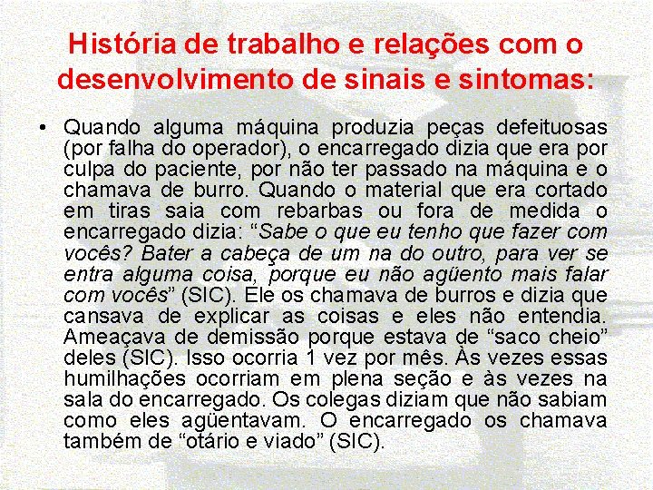 História de trabalho e relações com o desenvolvimento de sinais e sintomas: • Quando