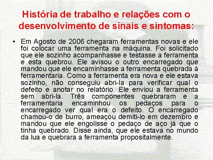 História de trabalho e relações com o desenvolvimento de sinais e sintomas: • Em