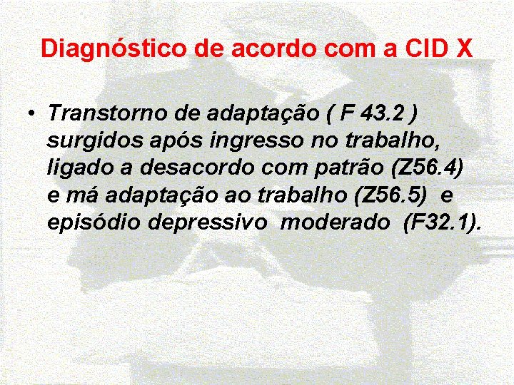 Diagnóstico de acordo com a CID X • Transtorno de adaptação ( F 43.