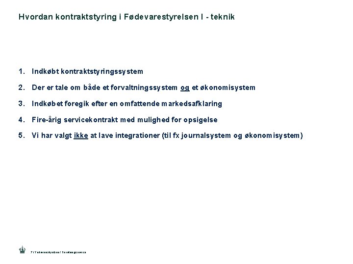 Hvordan kontraktstyring i Fødevarestyrelsen I - teknik 1. Indkøbt kontraktstyringssystem 2. Der er tale