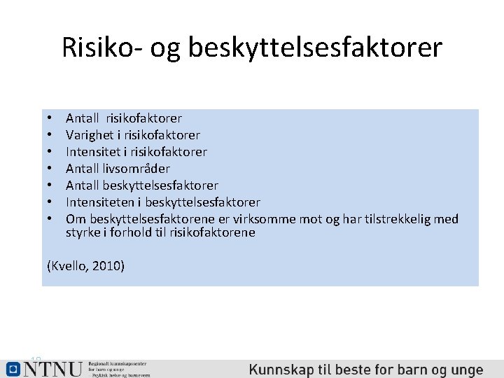 Risiko- og beskyttelsesfaktorer • • Antall risikofaktorer Varighet i risikofaktorer Intensitet i risikofaktorer Antall