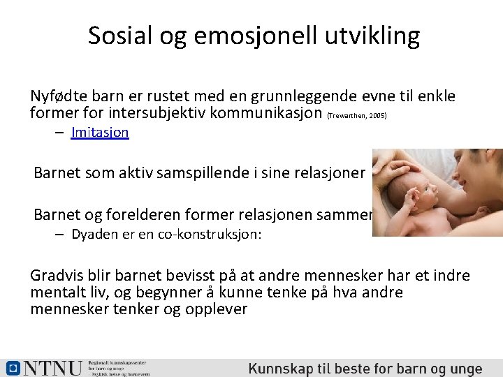 Sosial og emosjonell utvikling Nyfødte barn er rustet med en grunnleggende evne til enkle