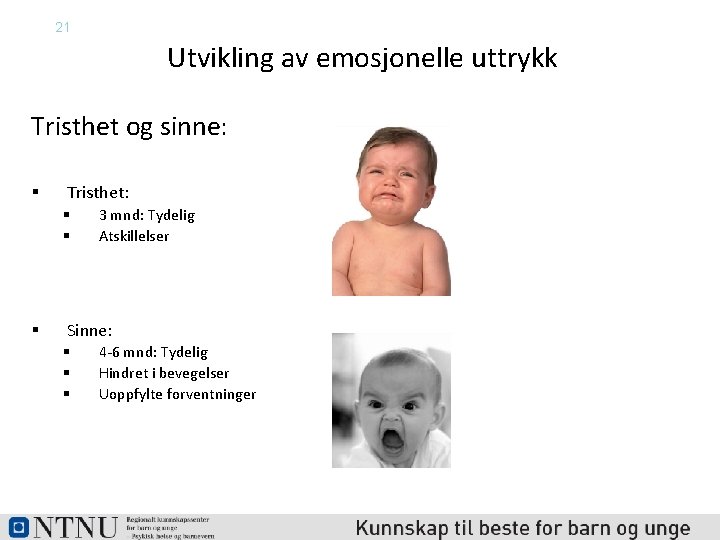 21 Utvikling av emosjonelle uttrykk Tristhet og sinne: § Tristhet: § § § 3