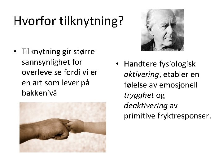 Hvorfor tilknytning? • Tilknytning gir større sannsynlighet for overlevelse fordi vi er en art