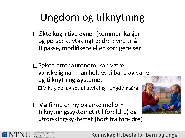 Ungdom og tilknytning � Økte kognitive evner (kommunikasjon og perspektivtaking) bedre evne til å