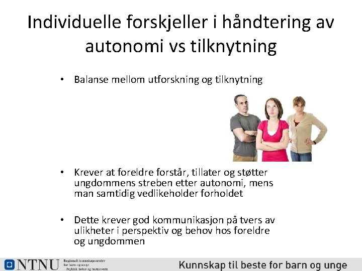 Individuelle forskjeller i håndtering av autonomi vs tilknytning • Balanse mellom utforskning og tilknytning