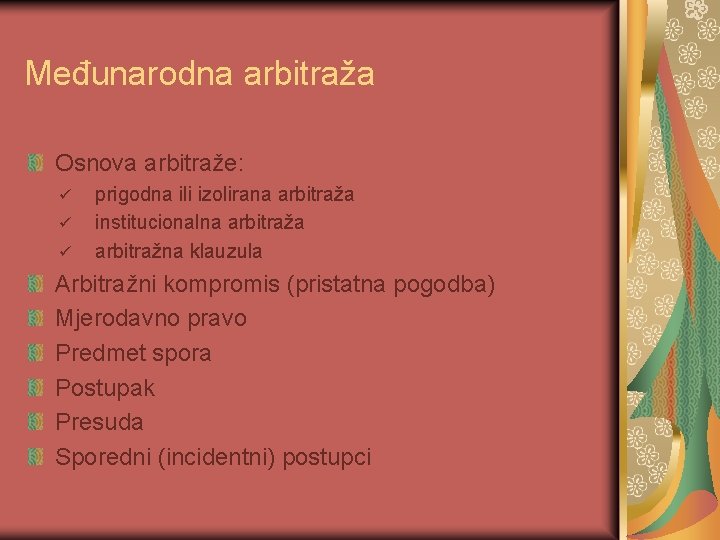 Međunarodna arbitraža Osnova arbitraže: ü ü ü prigodna ili izolirana arbitraža institucionalna arbitražna klauzula