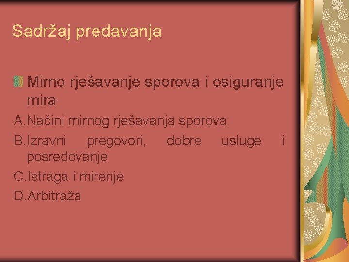 Sadržaj predavanja Mirno rješavanje sporova i osiguranje mira A. Načini mirnog rješavanja sporova B.