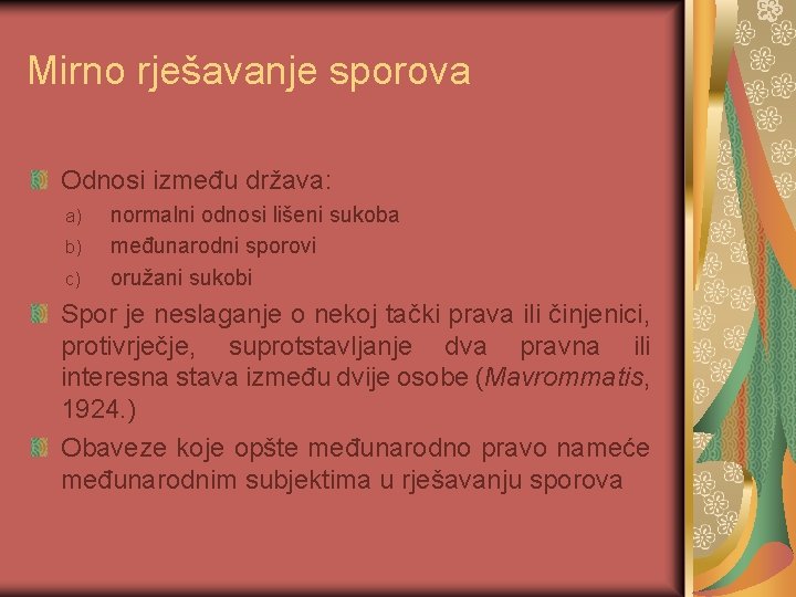 Mirno rješavanje sporova Odnosi između država: a) b) c) normalni odnosi lišeni sukoba međunarodni