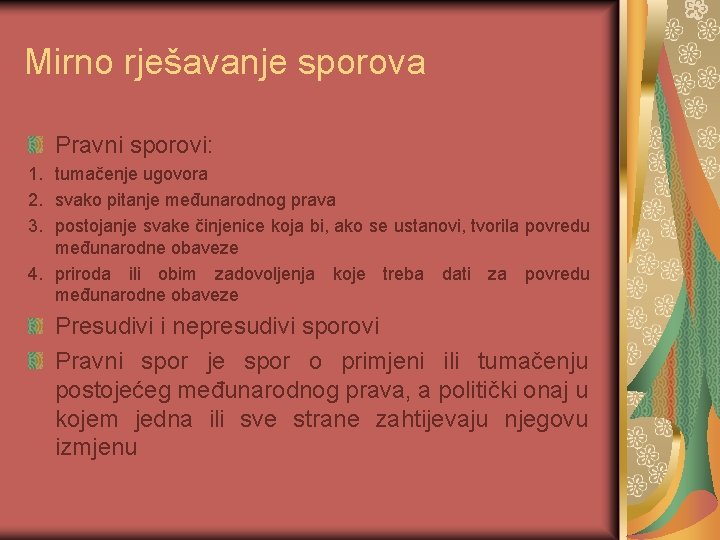 Mirno rješavanje sporova Pravni sporovi: 1. tumačenje ugovora 2. svako pitanje međunarodnog prava 3.