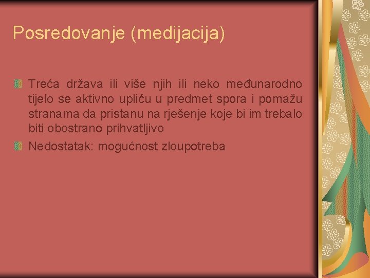 Posredovanje (medijacija) Treća država ili više njih ili neko međunarodno tijelo se aktivno upliću