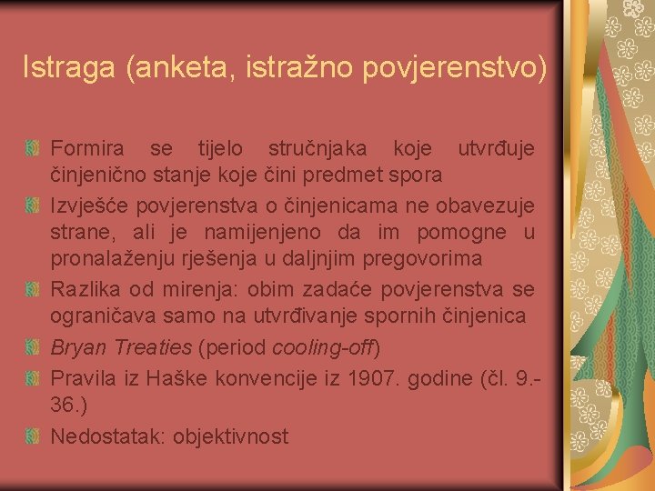 Istraga (anketa, istražno povjerenstvo) Formira se tijelo stručnjaka koje utvrđuje činjenično stanje koje čini