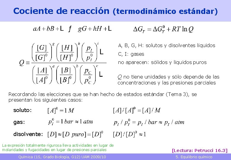 Cociente de reacción (termodinámico estándar) A, B, G, H: solutos y disolventes líquidos C,