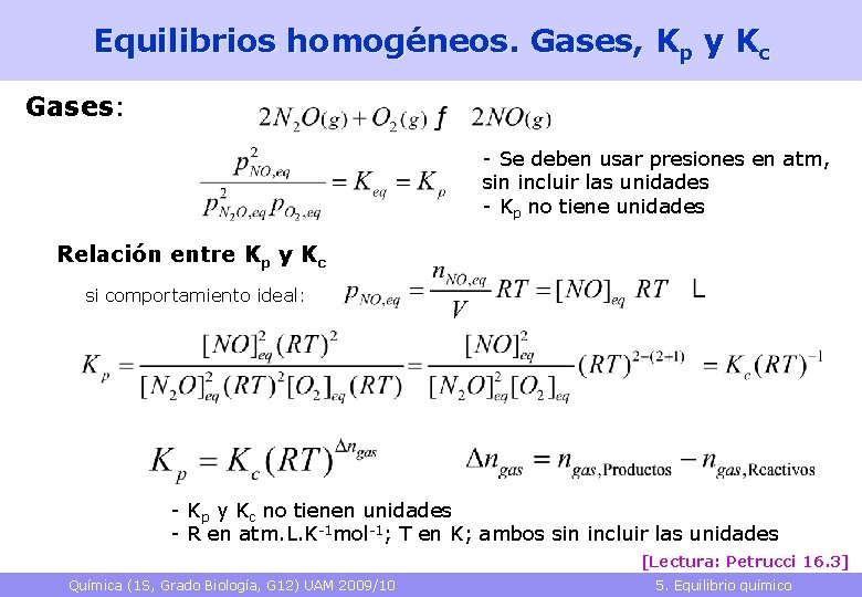 Equilibrios homogéneos. Gases, Kp y Kc Gases: - Se deben usar presiones en atm,