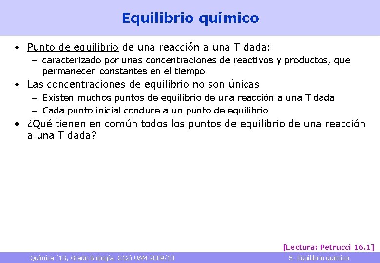 Equilibrio químico • Punto de equilibrio de una reacción a una T dada: –