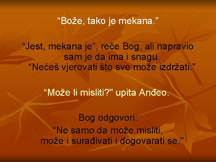 “Bože, tako je mekana. ” “Jest, mekana je”, reče Bog, ali napravio sam je