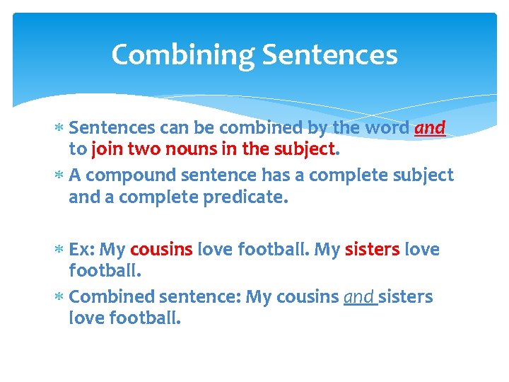 Combining Sentences can be combined by the word and to join two nouns in