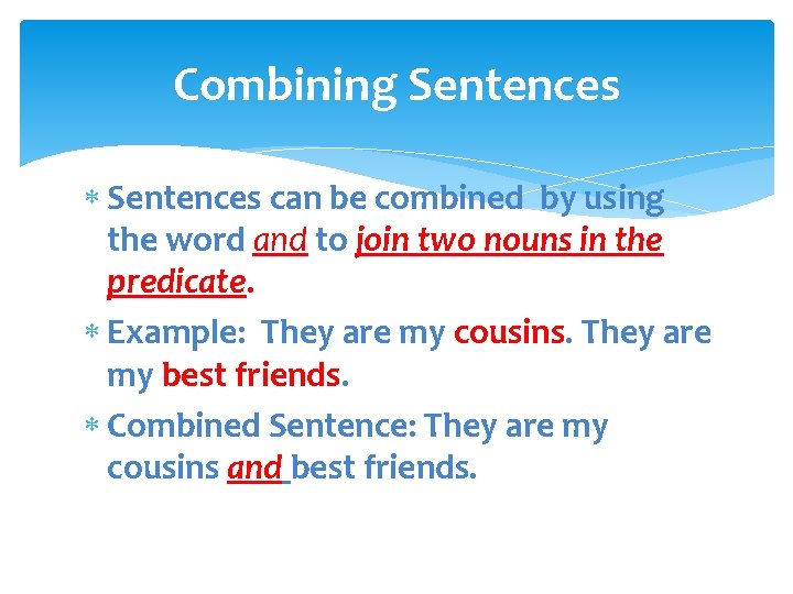 Combining Sentences can be combined by using the word and to join two nouns