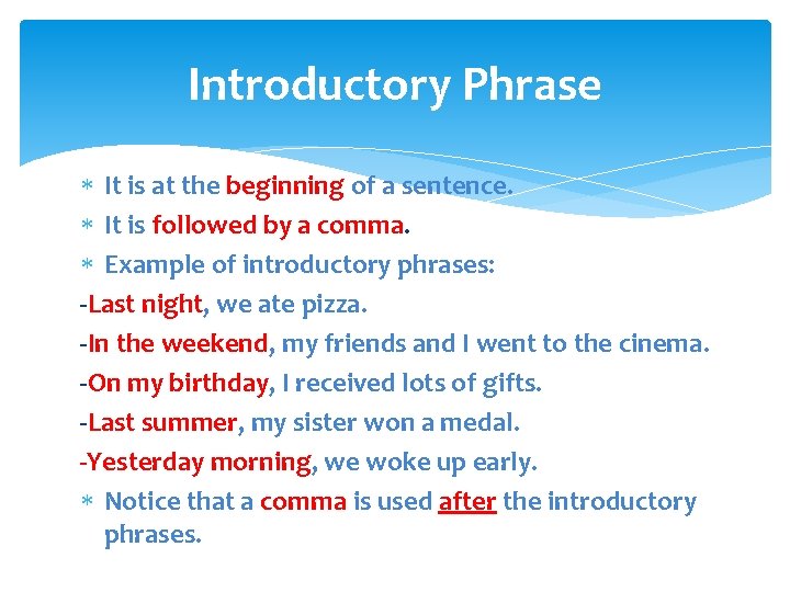 Introductory Phrase It is at the beginning of a sentence. It is followed by