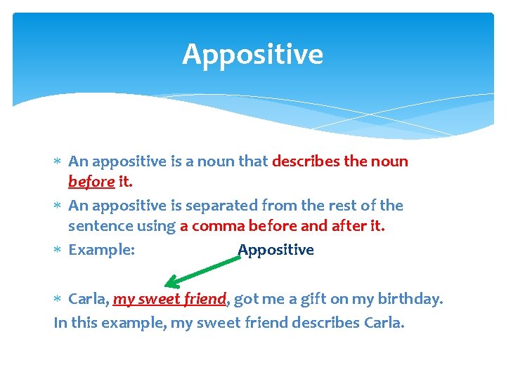 Appositive An appositive is a noun that describes the noun before it. An appositive