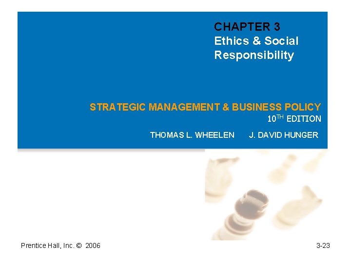 CHAPTER 3 Ethics & Social Responsibility STRATEGIC MANAGEMENT & BUSINESS POLICY 10 TH EDITION