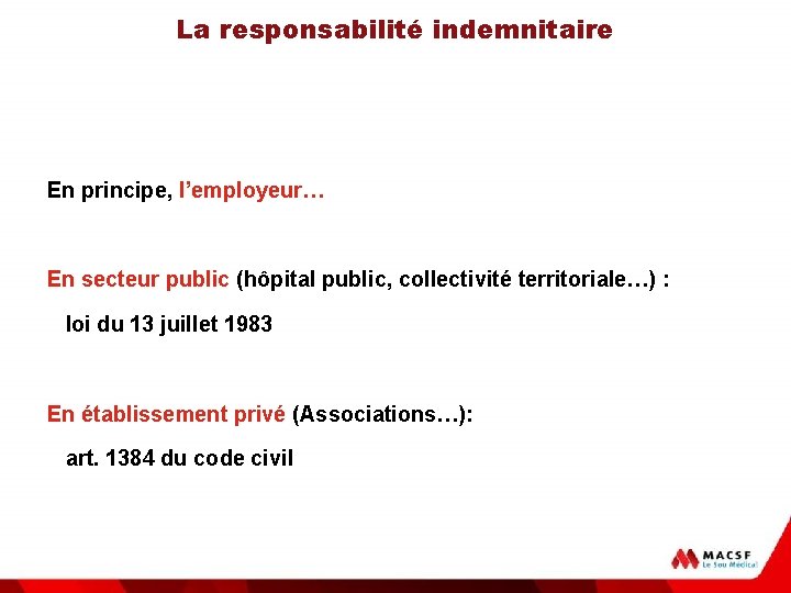 La responsabilité indemnitaire En principe, l’employeur… En secteur public (hôpital public, collectivité territoriale…) :