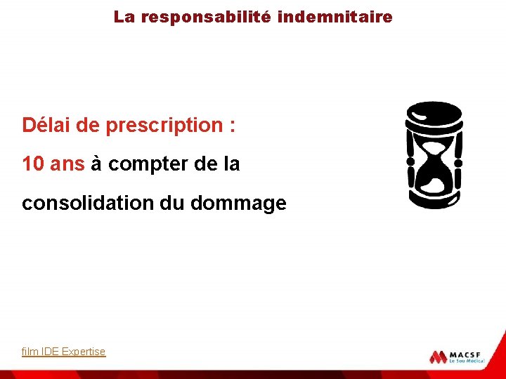 La responsabilité indemnitaire Délai de prescription : 10 ans à compter de la consolidation