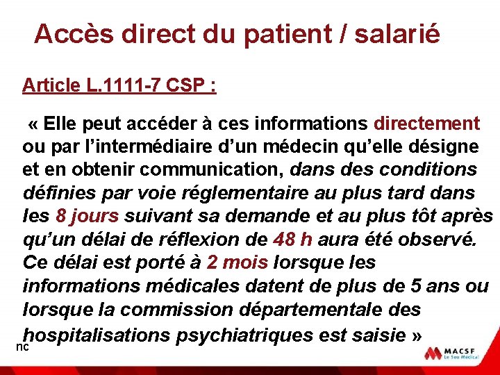 Accès direct du patient / salarié Article L. 1111 -7 CSP : « Elle