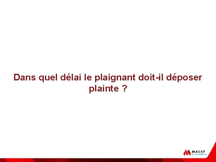 La responsabilité pénale Dans quel délai le plaignant doit-il déposer plainte ? 