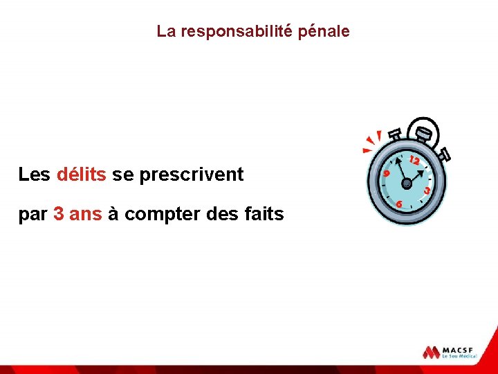 La responsabilité pénale Les délits se prescrivent par 3 ans à compter des faits