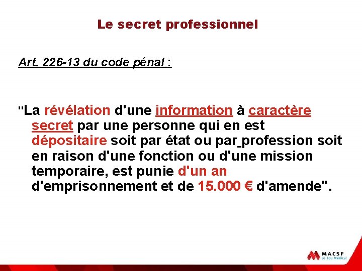 Le secret professionnel Art. 226 -13 du code pénal : "La révélation d'une information