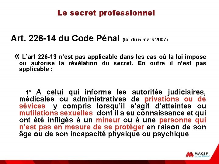 Le secret professionnel Art. 226 -14 du Code Pénal (loi du 5 mars 2007)