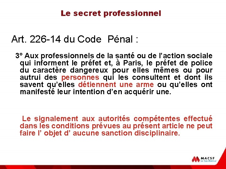 Le secret professionnel Art. 226 -14 du Code Pénal : 3° Aux professionnels de