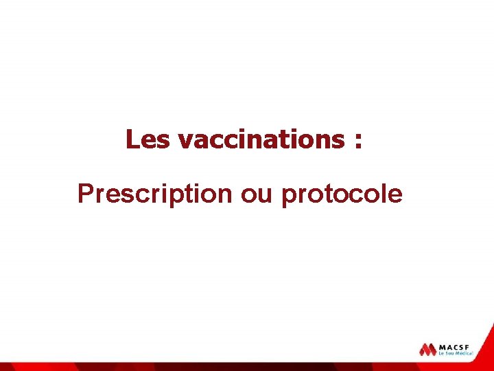 Les vaccinations : Prescription ou protocole 