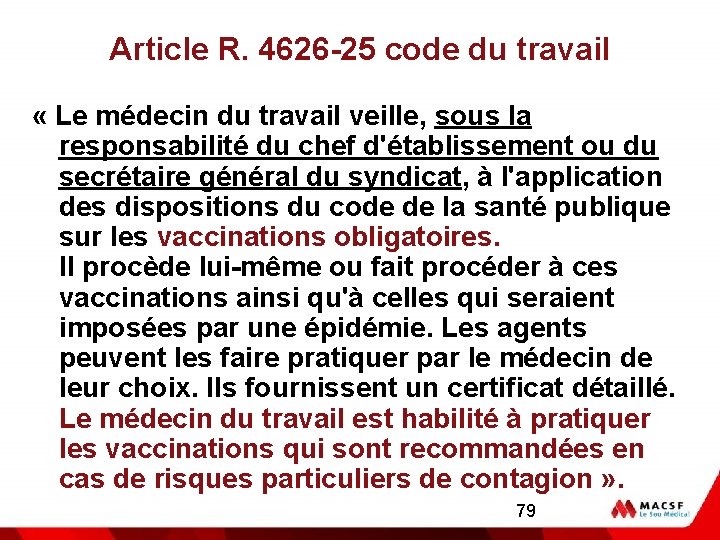 Article R. 4626 -25 code du travail « Le médecin du travail veille, sous