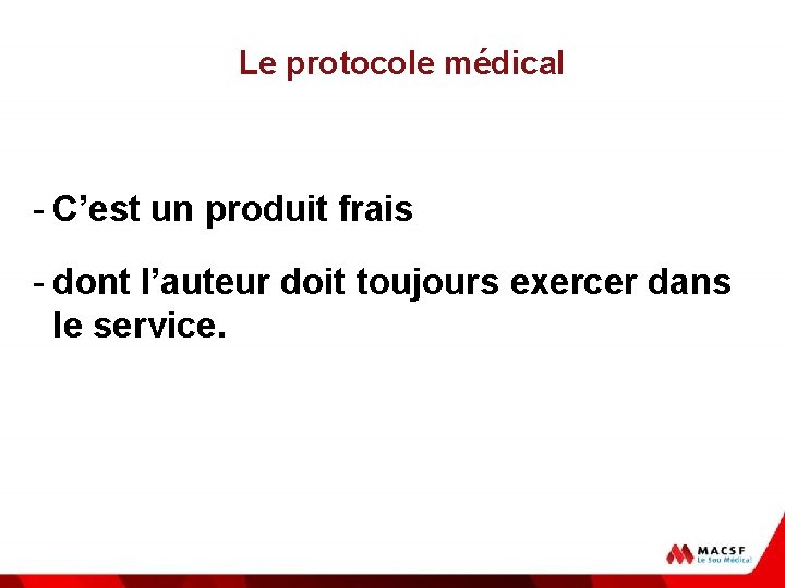 Le protocole médical - C’est un produit frais - dont l’auteur doit toujours exercer
