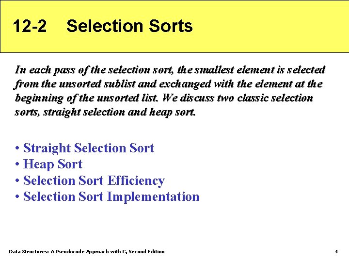 12 -2 Selection Sorts In each pass of the selection sort, the smallest element