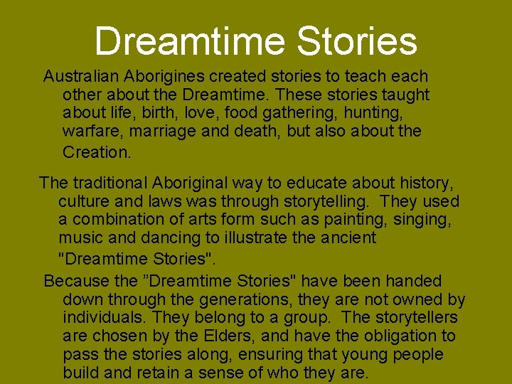 Dreamtime Stories Australian Aborigines created stories to teach other about the Dreamtime. These stories