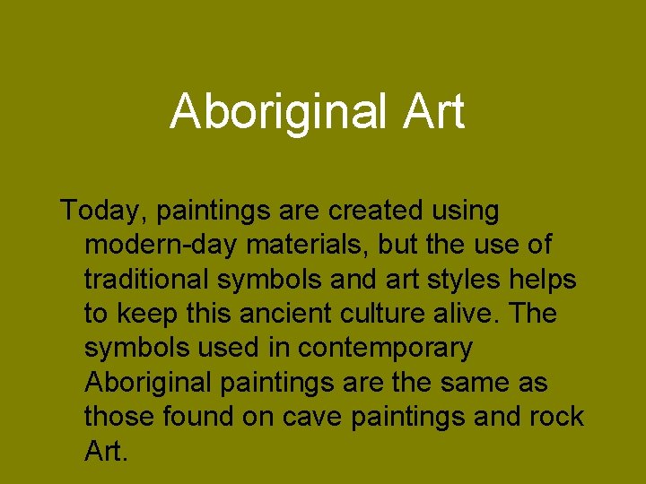 Aboriginal Art Today, paintings are created using modern-day materials, but the use of traditional