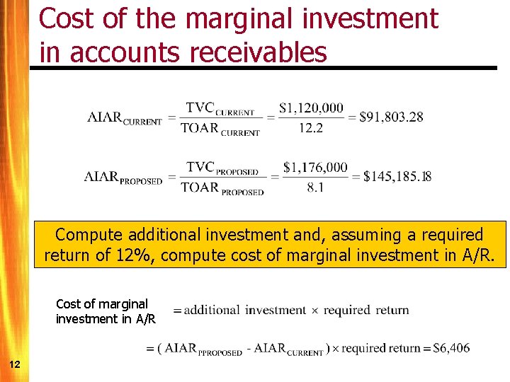 Cost of the marginal investment in accounts receivables Compute additional investment and, assuming a