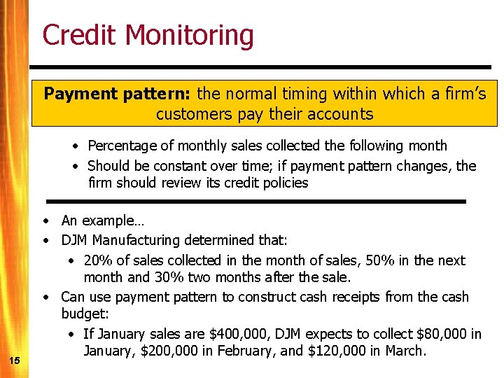 Credit Monitoring Payment pattern: the normal timing within which a firm’s customers pay their