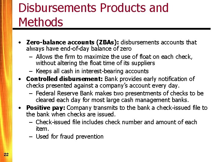 Disbursements Products and Methods • Zero-balance accounts (ZBAs): disbursements accounts that always have end-of-day