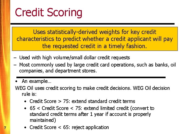 Credit Scoring Uses statistically-derived weights for key credit characteristics to predict whether a credit