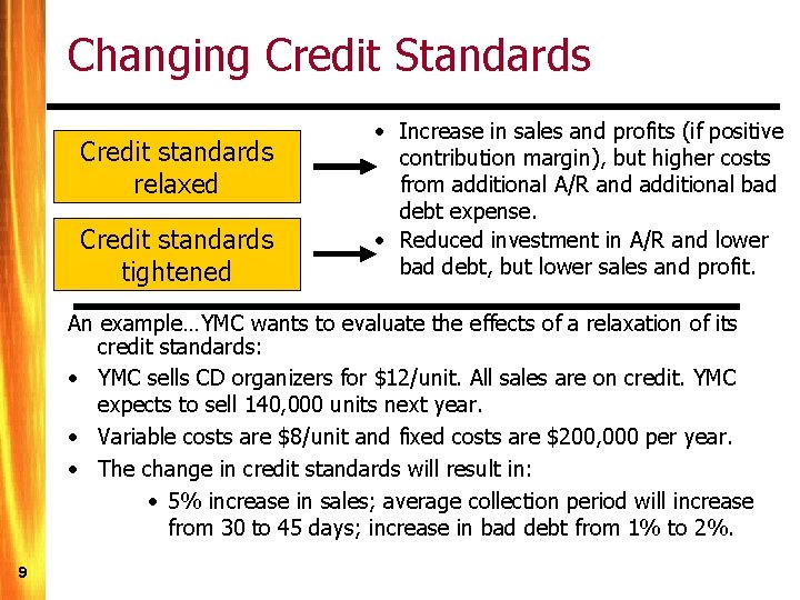 Changing Credit Standards Credit standards relaxed Credit standards tightened • Increase in sales and