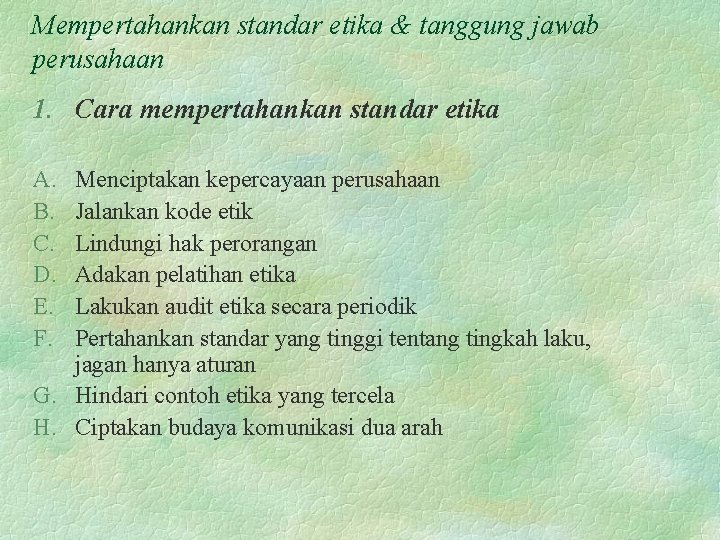 Mempertahankan standar etika & tanggung jawab perusahaan 1. Cara mempertahankan standar etika A. B.