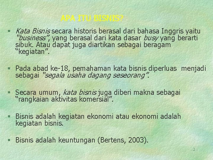 APA ITU BISNIS? § Kata Bisnis secara historis berasal dari bahasa Inggris yaitu “business”,