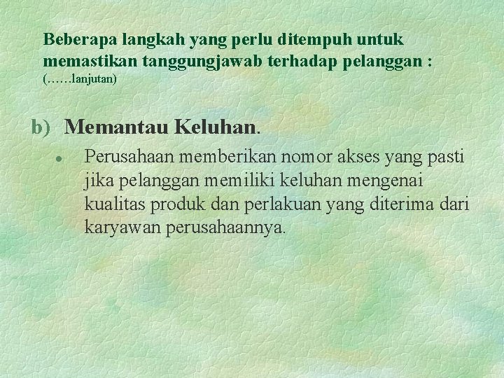 Beberapa langkah yang perlu ditempuh untuk memastikan tanggungjawab terhadap pelanggan : (……lanjutan) b) Memantau