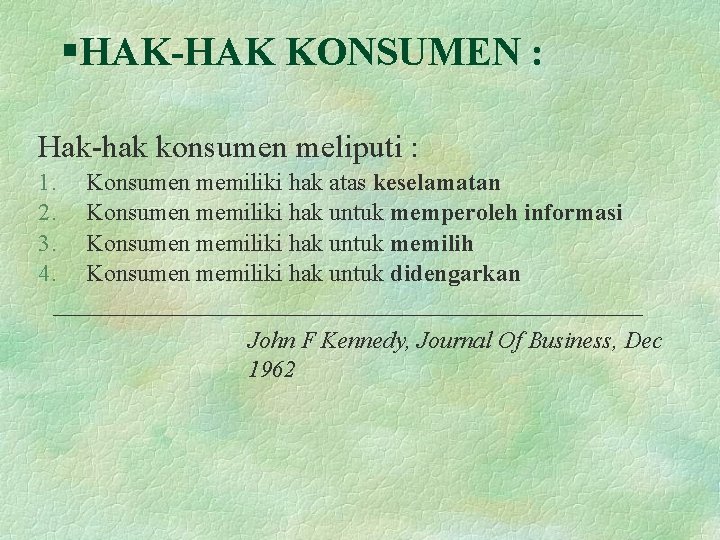 §HAK-HAK KONSUMEN : Hak-hak konsumen meliputi : 1. 2. 3. 4. Konsumen memiliki hak
