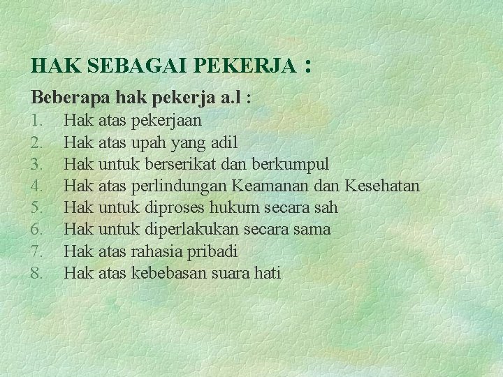 HAK SEBAGAI PEKERJA : Beberapa hak pekerja a. l : 1. 2. 3. 4.