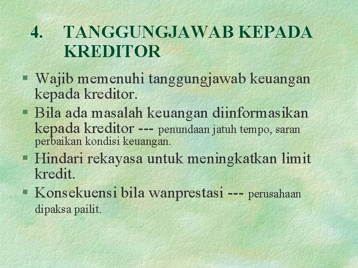 4. TANGGUNGJAWAB KEPADA KREDITOR § Wajib memenuhi tanggungjawab keuangan kepada kreditor. § Bila ada